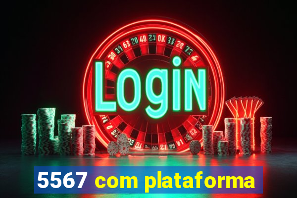 5567 com plataforma